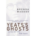 Yeats's Ghosts: The Secret Life of W.B. Yeats