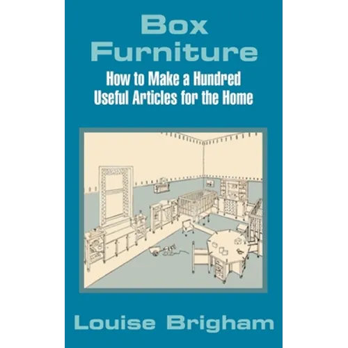Box Furniture: How to Make a Hundred Useful Articles for the Home