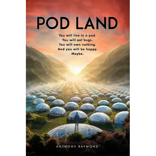 Pod Land: You will live in a pod. You will eat bugs. You will own nothing. And you will be happy. Maybe.