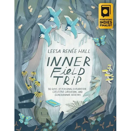 Inner Field Trip: 30 Days of Personal Exploration, Collective Liberation, and Generational Healing
