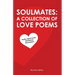 Soulmates: A Collection of Love Poems: Poetry about lovers, twin flames and passion.
