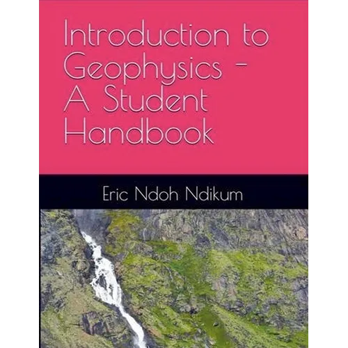 Introduction to Applied Geophysics: A Student Handbook