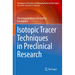 Isotopic Tracer Techniques in Preclinical Research