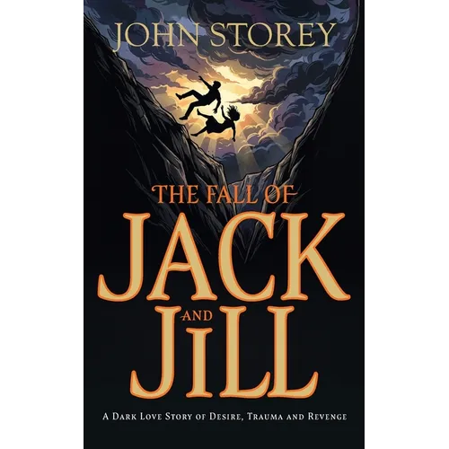 The Fall of Jack and Jill: A Dark Love Story of Desire, Trauma and Revenge