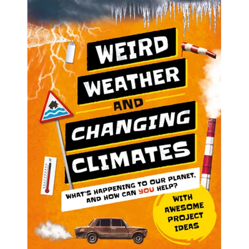 Weird Weather and Changing Climates: What's Happening to Our Planet and How Can You Help?