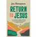 Return to Jesus: An Invitation to Abide with Him in Every Beautiful, Stressful, or Tedious Moment