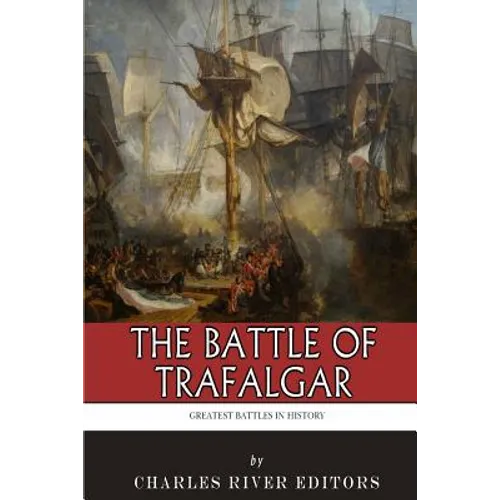 The Greatest Battles in History: The Battle of Trafalgar