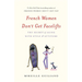 French Women Don't Get Facelifts: The Secret of Aging with Style & Attitude