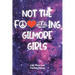 Not The F---ing Gilmore Girls