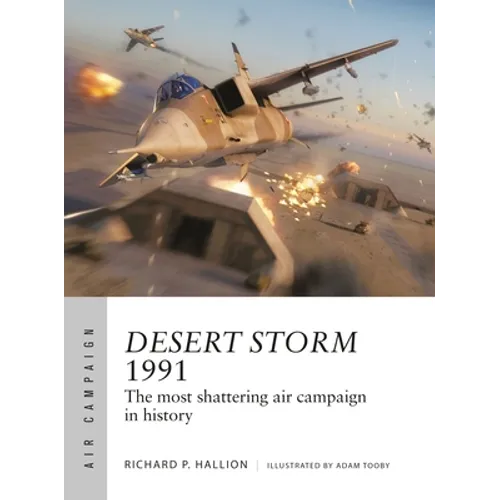 Desert Storm 1991: The Most Shattering Air Campaign in History