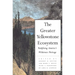 The Greater Yellowstone Ecosystem: Redefining America`s Wilderness Heritage