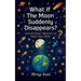 What If the Moon Suddenly Disappears?: And 20 Other 'What Ifs' to Blow Your Mind