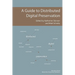 A Guide to Distributed Digital Preservation