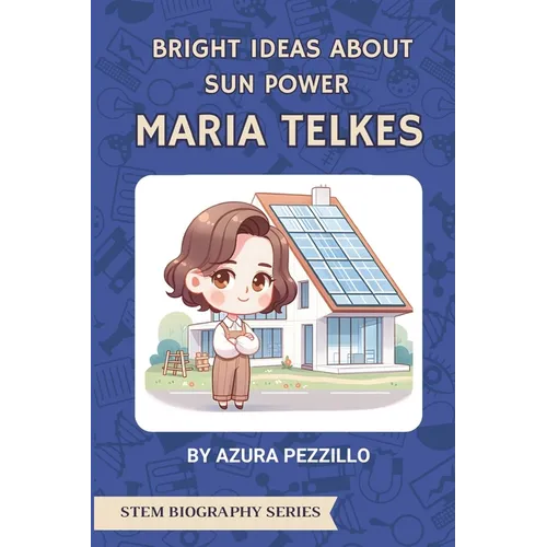 Bright Ideas About Sun Power - Maria Telkes