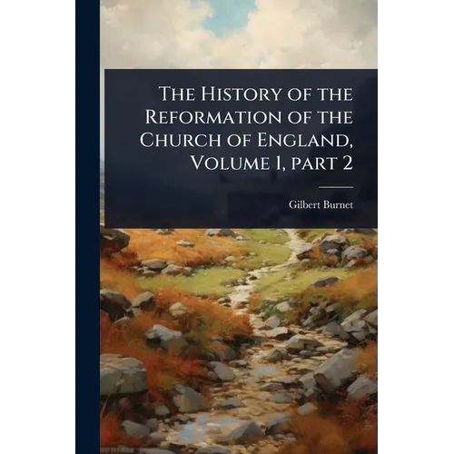 The History of the Reformation of the Church of England, Volume 1, part 2