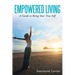 Empowered Living: A Guide to Being Your True Self