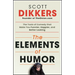 The Elements of Humor: The Tools of Comedy That Make You Funnier, Happier, and Better Looking