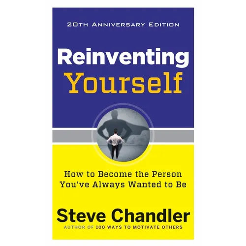Reinventing Yourself, 20th Anniversary Edition: How to Become the Person You've Always Wanted to Be
