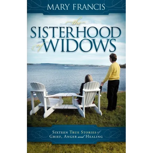 The Sisterhood of Widows: Sixteen True Stories of Grief, Anger and Healing