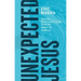 Unexpected Jesus: How the Resurrected Christ Finds Us, Meets Us, Heals Us