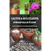 Cactus & Succulents Propagation: A 100% Essential Guide for Beginners