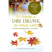 Is there a Dry Drunk in your life/: And other unsettling questions....and answers