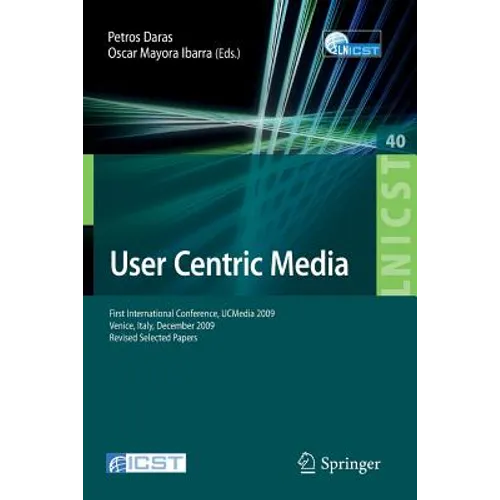 User Centric Media: First International Conference, Ucmedia 2009, Venice, Italy, December 9-11, 2009, Revised Selected Papers