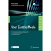 User Centric Media: First International Conference, Ucmedia 2009, Venice, Italy, December 9-11, 2009, Revised Selected Papers