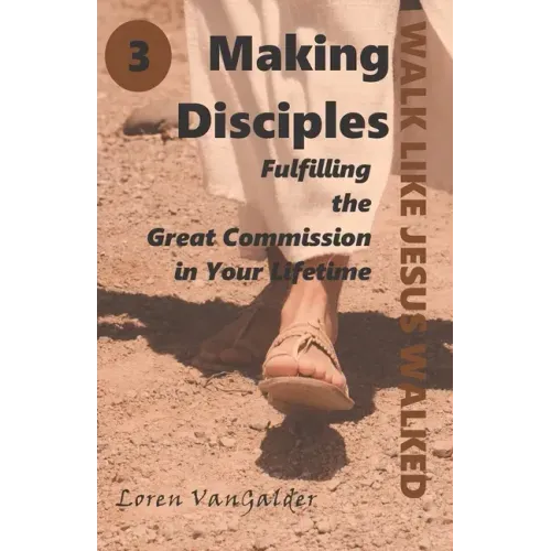 Making Disciples: Fulfilling the Great Commission in Your Lifetime