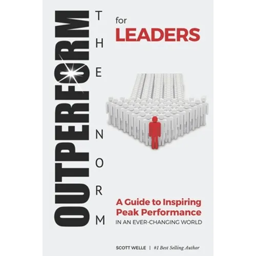 OUTPERFORM THE NORM for Leaders: A Guide to Inspiring Peak Performance in an Ever-Changing World