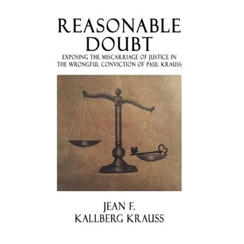 Reasonable Doubt: Exposing the Miscarriage of Justice in the Wrongful Conviction of Paul Krauss
