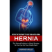 Hernia: Receive the Treatment to Cure Your Hiatus Hernia (The Natural Solution to Hiatal Hernias So You Can Get Your Health Back)