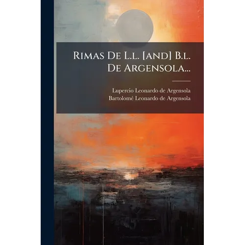 Rimas De L.l. [and] B.l. De Argensola...