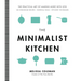The Minimalist Kitchen: 100 Wholesome Recipes, Essential Tools, and Efficient Techniques
