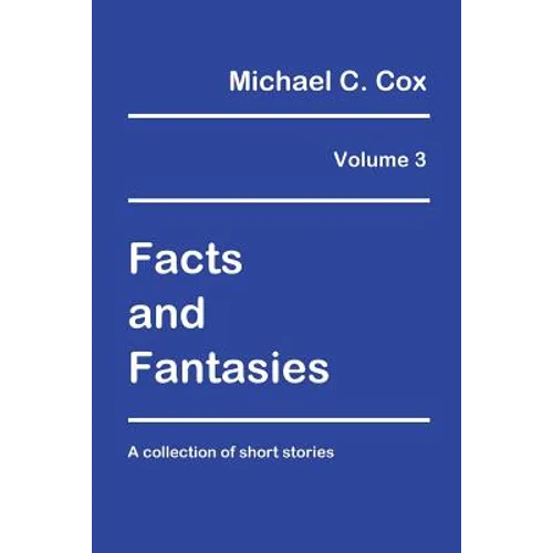 Facts and Fantasies Volume 3: A Collection of Short Stories