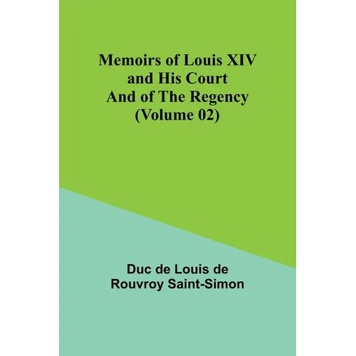 Memoirs of Louis XIV and His Court and of the Regency (Volume 02)