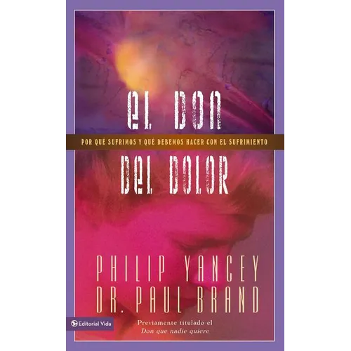 El don del dolor: Por qu�� sufrimos y qu�� debemos hacer con el sufrimiento
