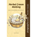 Herbal Cream Making: A guide to botanical balms, creams and lotions