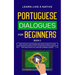 Portuguese Dialogues for Beginners Book 2: Over 100 Daily Used Phrases & Short Stories to Learn Portuguese in Your Car. Have Fun and Grow Your Vocabul