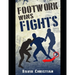 Footwork Wins Fights: The Footwork of Boxing, Kickboxing, Martial Arts & MMA