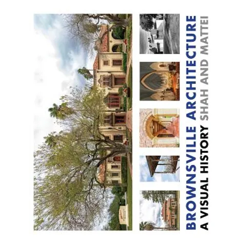 Brownsville Architecture: A Visual History: Pino Shah and Eileen Mattei