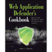 Web Application Defender's Cookbook: Battling Hackers and Protecting Users