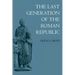 The Last Generation of the Roman Republic