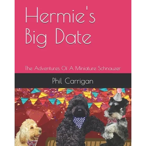 Hermie's Big Date: The Adventures Of A Miniature Schnauzer