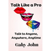 Talk Like a Pro: Talk to Anyone, Anywhere, Anytime