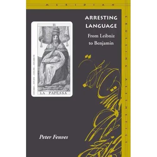 Arresting Language: From Leibniz to Benjamin