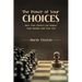 The Power of Your Choices: How Your Choices Can Impact Your Destiny and Your Life