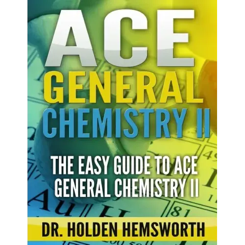 Ace General Chemistry II: The EASY Guide to Ace General Chemistry II