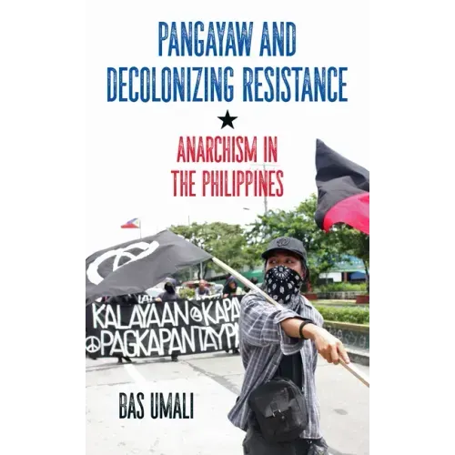 Pangayaw and Decolonizing Resistance: Anarchism in the Philippines