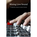 Mixing Live Sound: An Application Guide for the Audio Technician